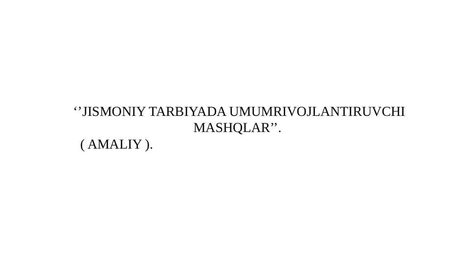 JISMONIY TARBIYADA UMUMRIVOJLANTIRUVCHI MASHQLAR