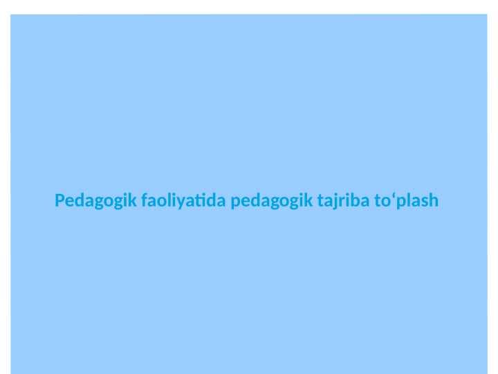 Pedagogik faoliyatida pedagogik tajriba toʻplash