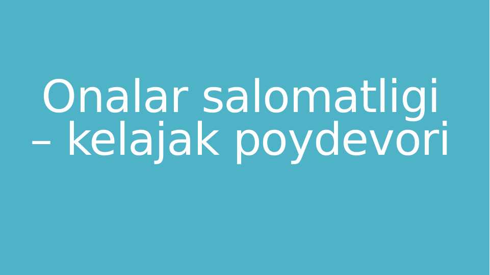 Onalar salomatligi – kelajak poydevori