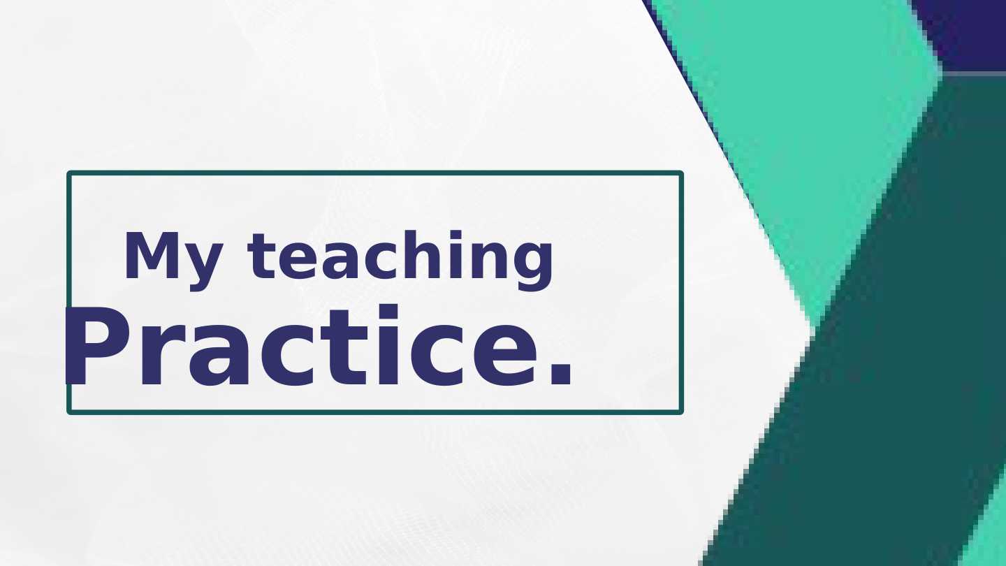 My teaching practice