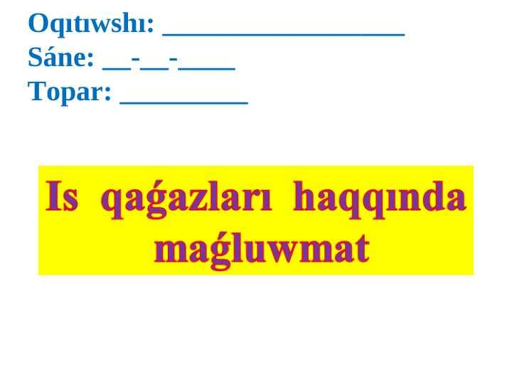 Is  qaǵazları  haqqında  maǵluwmat