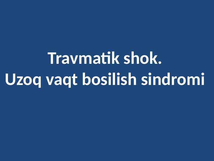 Travmatik shok.Uzoq vaqt bosilish sindromi