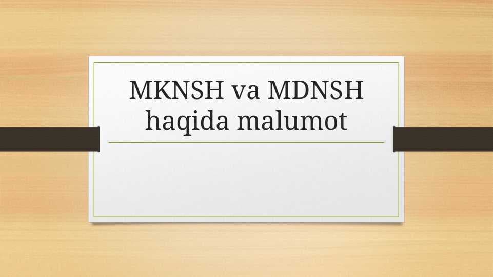 MKNSH va MDNSH haqida malumot