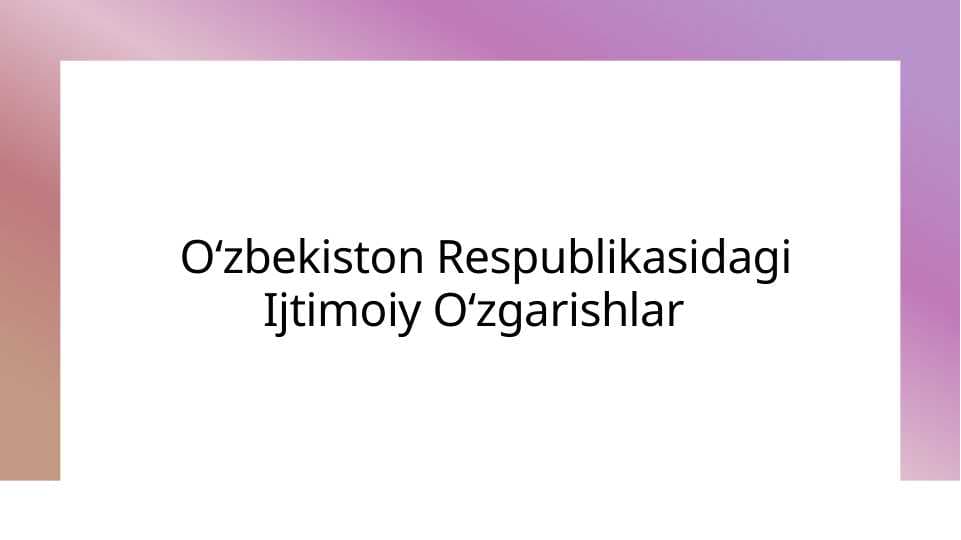 Oʻzbekiston Respublikasidagi Ijtimoiy Oʻzgarishlar