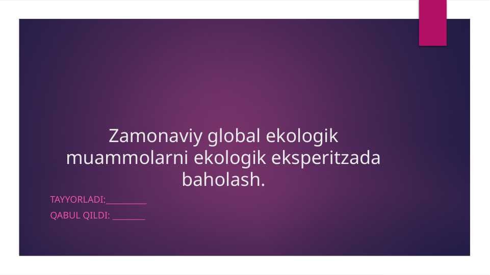 Zamonaviy global ekologik muammolarni ekologik eksperitzada baholash.