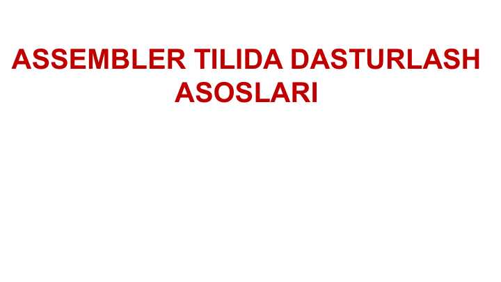 ASSEMBLER TILIDA DASTURLASH ASOSLARI