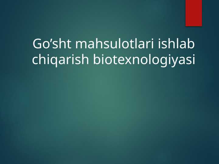 Go’sht mahsulotlari ishlab chiqarish biotexnologiyasi