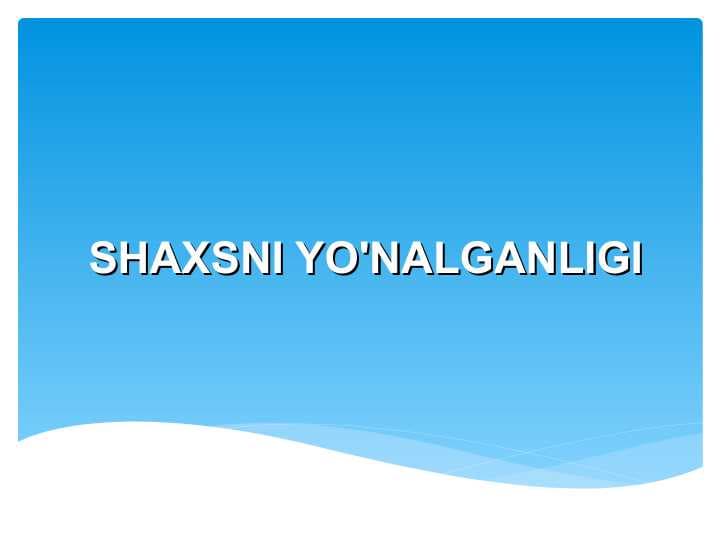 SHAXSNI YO'NALGANLIGI