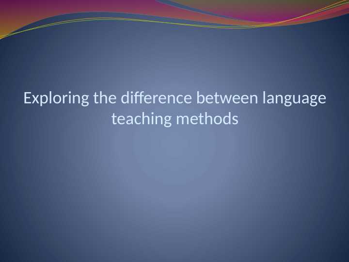 Exploring the difference between language teaching methods