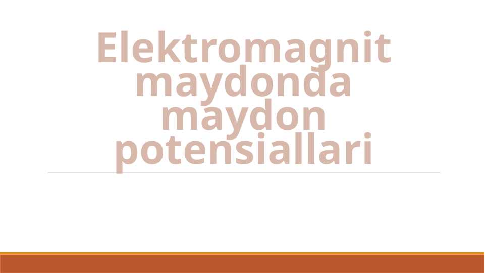 Elektromagnit maydonda maydon potensiali.Slayd