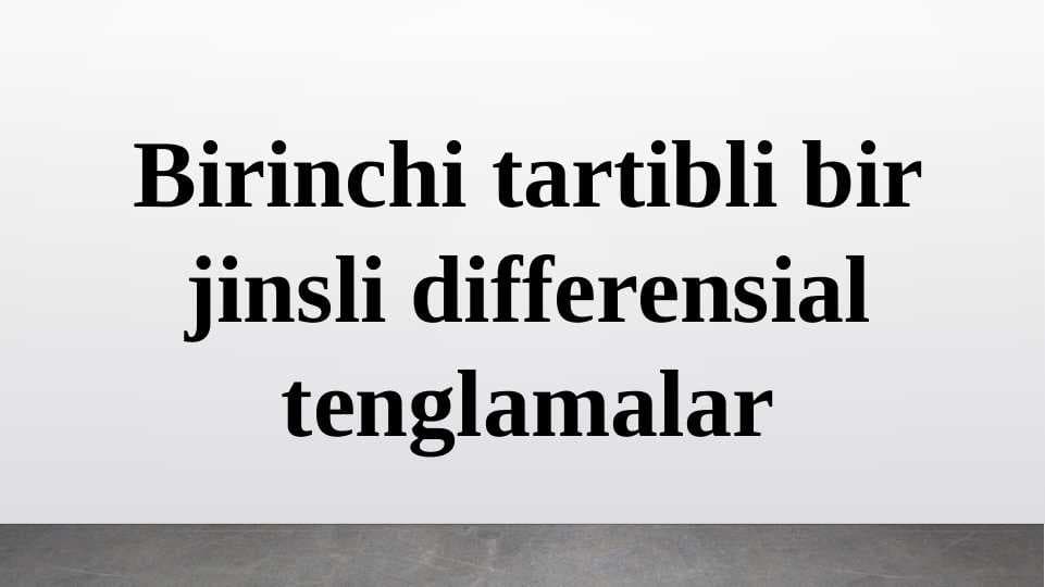 Birinchi tartibli bir jinsli differensial tenglamalar