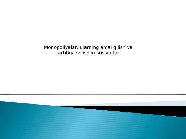 Monopoliyalar, ularning amal qilish va tartibga solish xususiyatlari