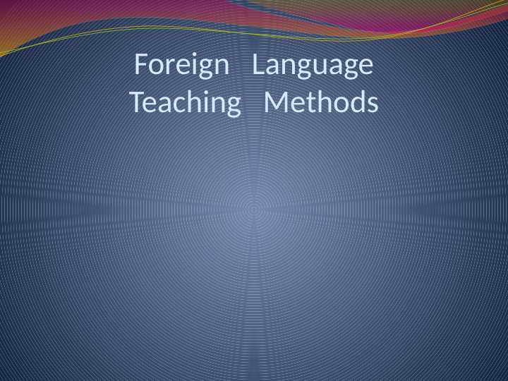Foreign   Language Teaching   Methods