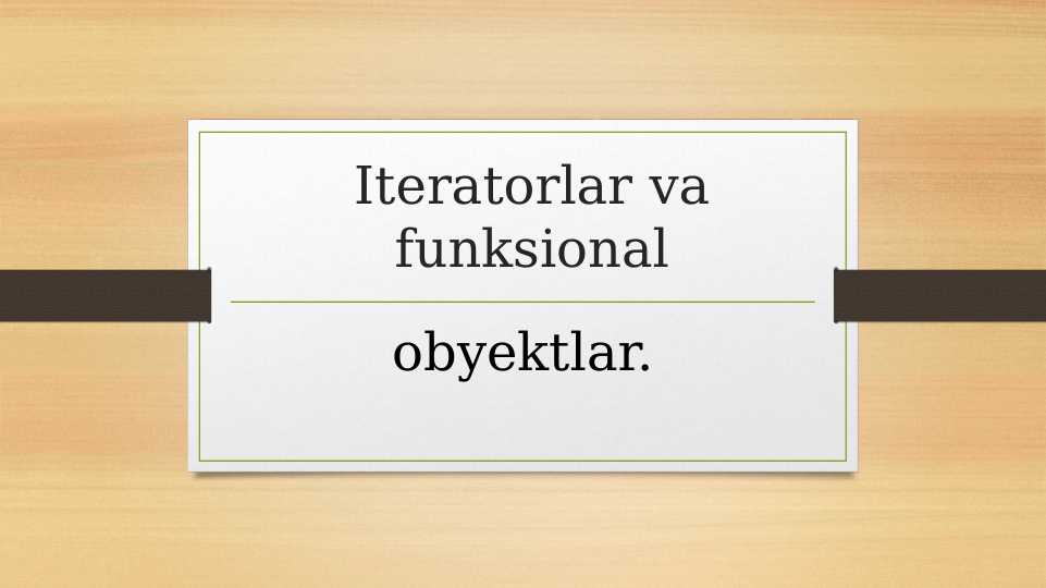 Iteratorlar va funksional obyektlar