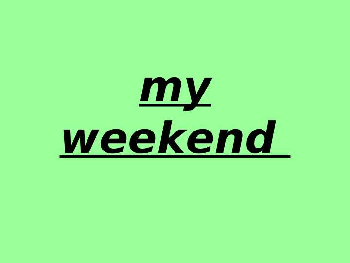 My weekend
