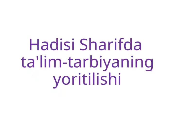 Hadisi Sharifdata'lim-tarbiyaning yoritilishi