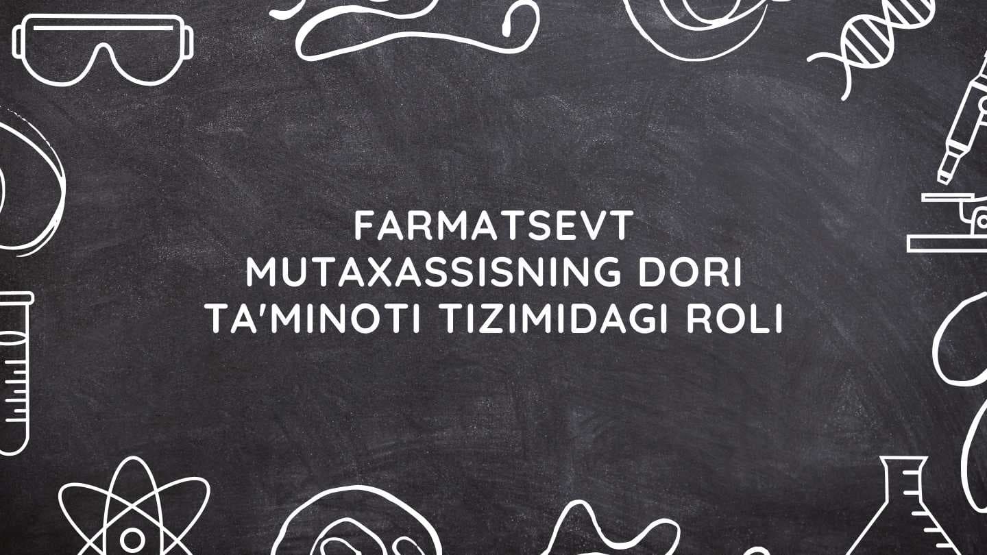 Farmatsevt mutaxassisning dori ta'minoti tizimidagi roli