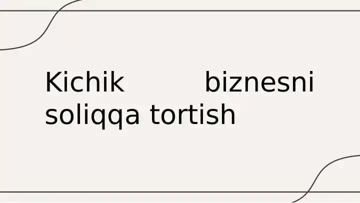Kichik biznesni soliqqa tortish