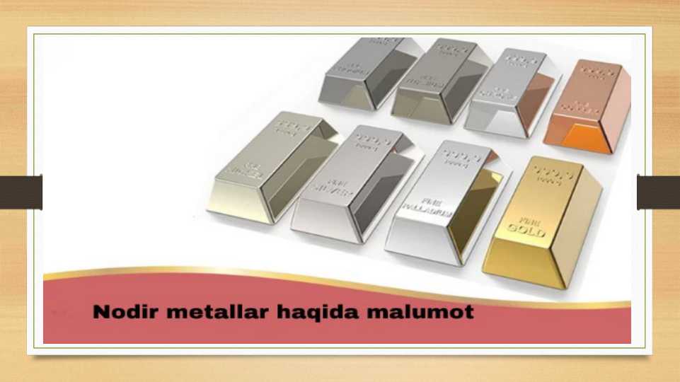 Nodir metallar haqida ma`lumot.