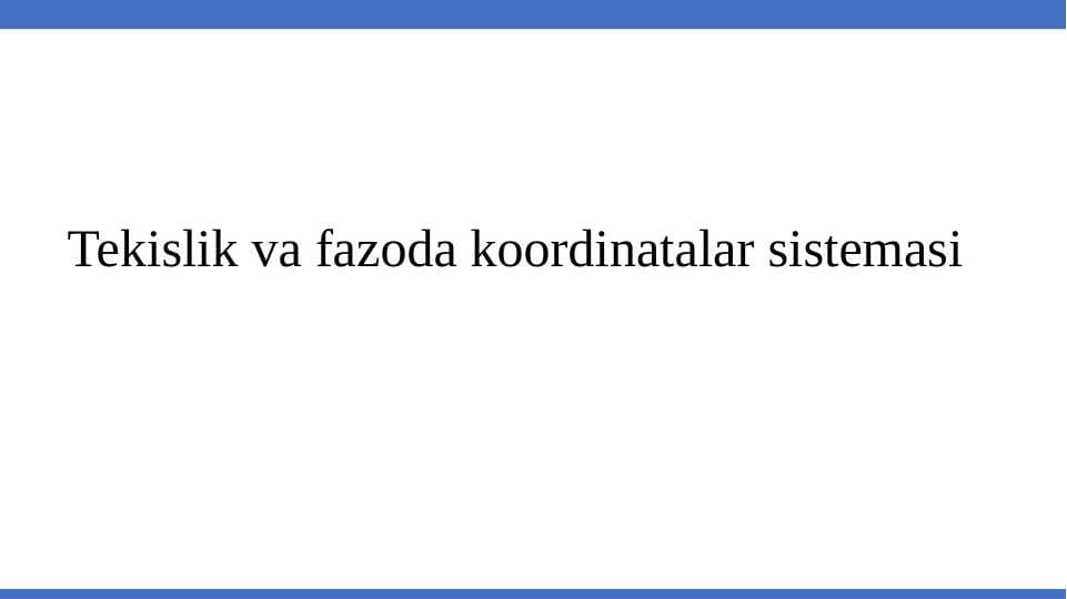 Tekislik va fazoda koordinatalar sistemasi