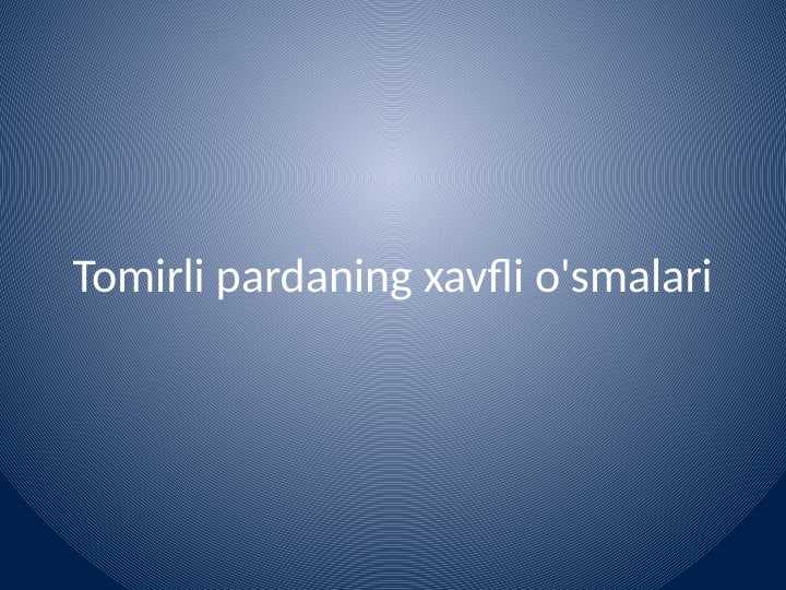 Tomirli pardaning xavfli o'smalari