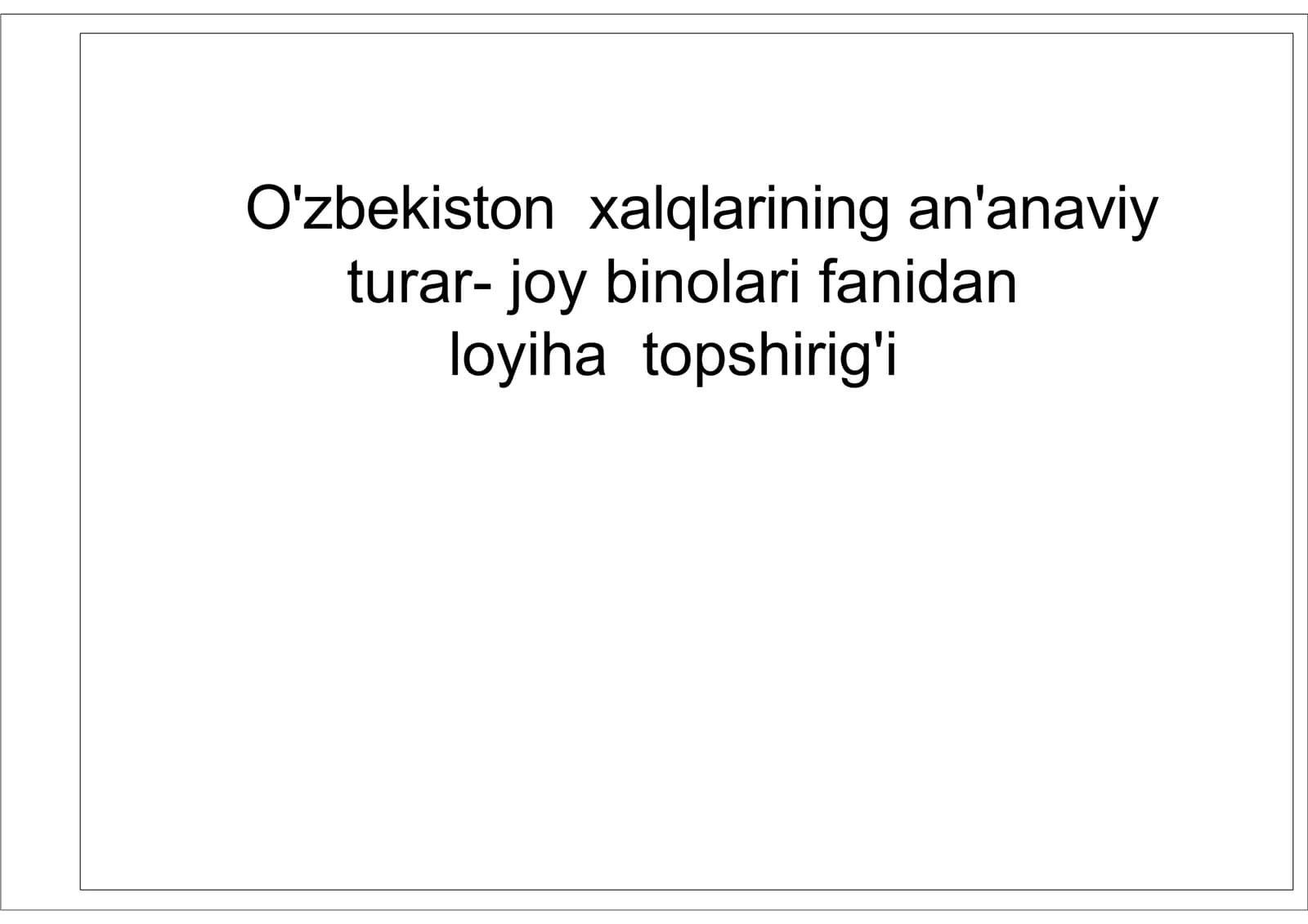 O'zbekiston xalqlarining an'anaviy turar- joy binolari fanidan loyiha topshirig'i.pdf