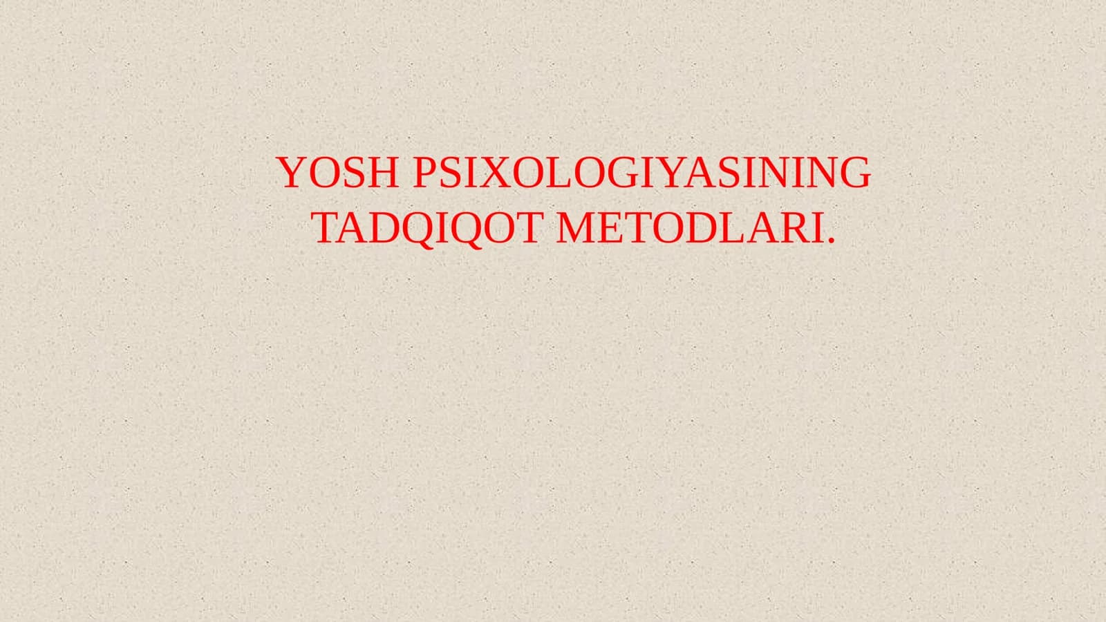 YOSH PSIXOLOGIYASINING TADQIQOT METODLARI.