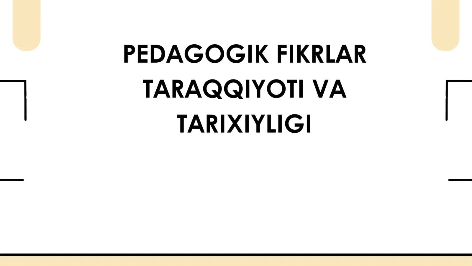 PEDAGOGIK FIKRLAR TARAQQIYOTI VA TARIXIYLIGI