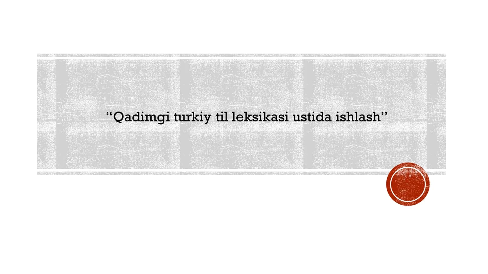 Qadimgi turkiy til leksikasi ustida ishlash