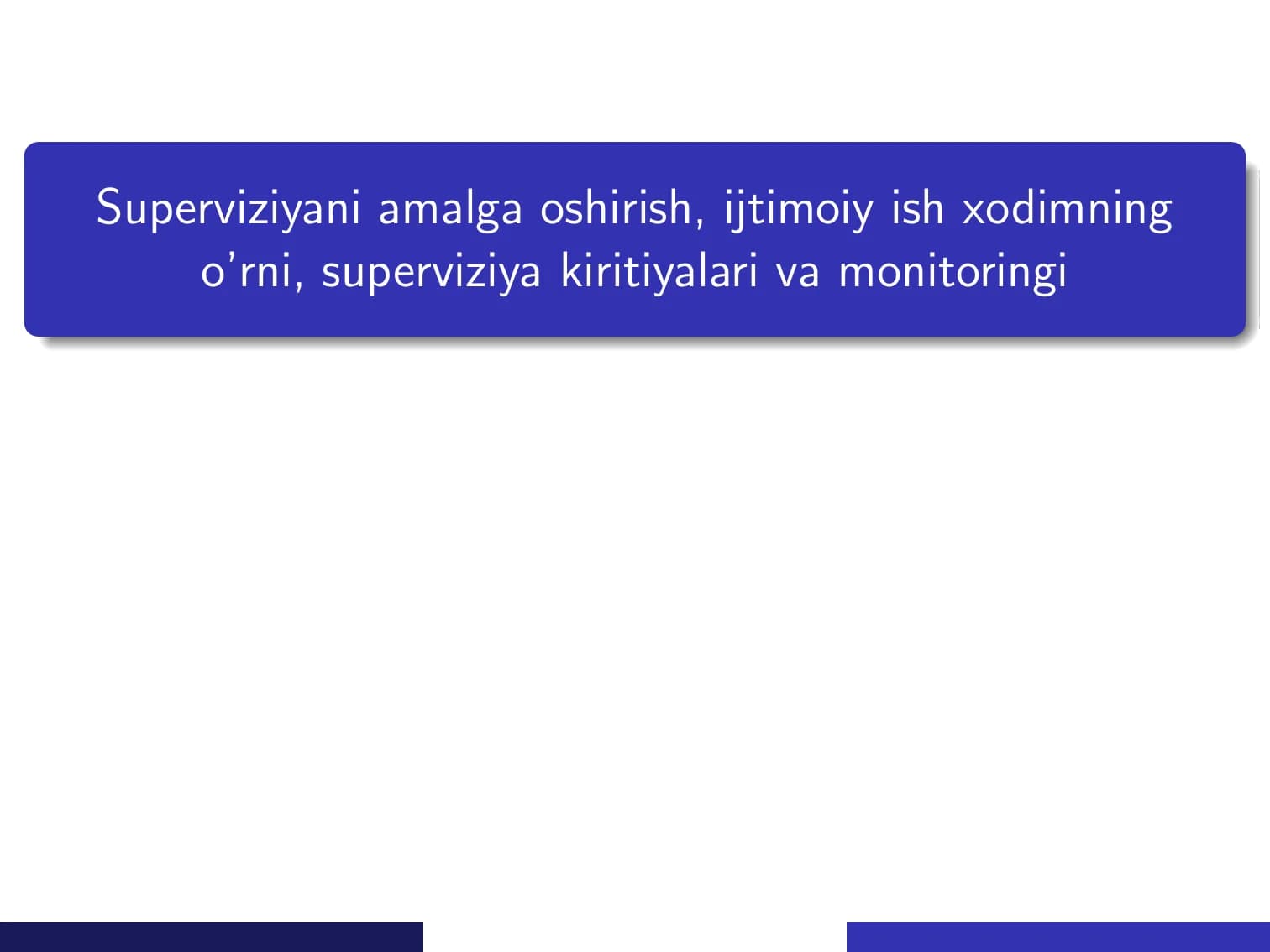 Superviziyani amalga oshirish, ijtimoiy ish xodimning o’rni, superviziya kiritiyalari va monitoringi