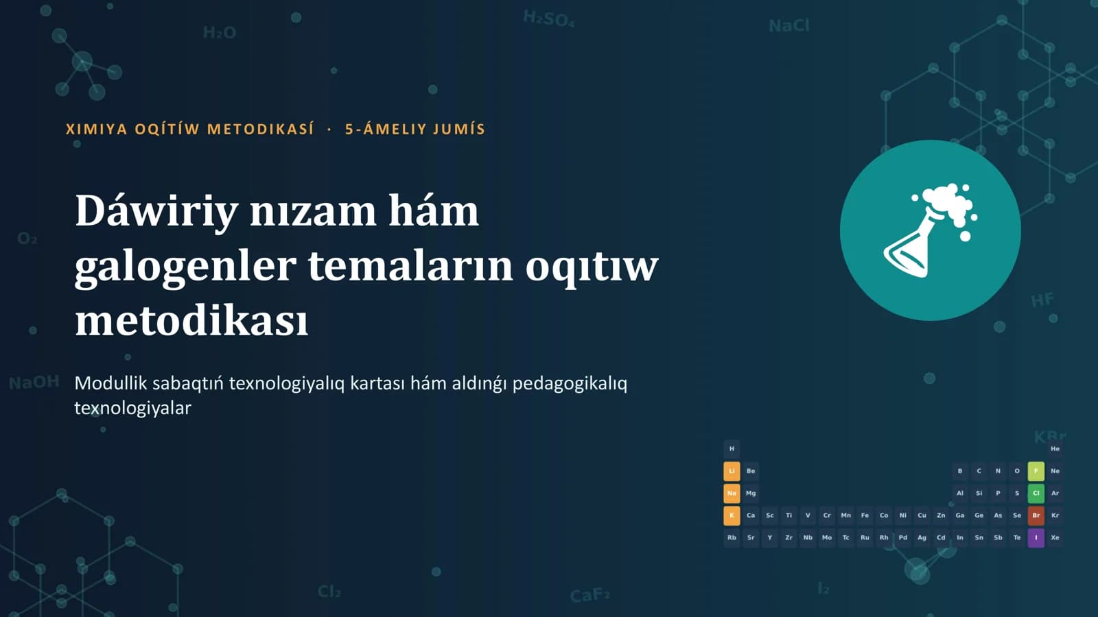 Dáwiriy nızam hám galogenler temaların oqıtıw metodikası