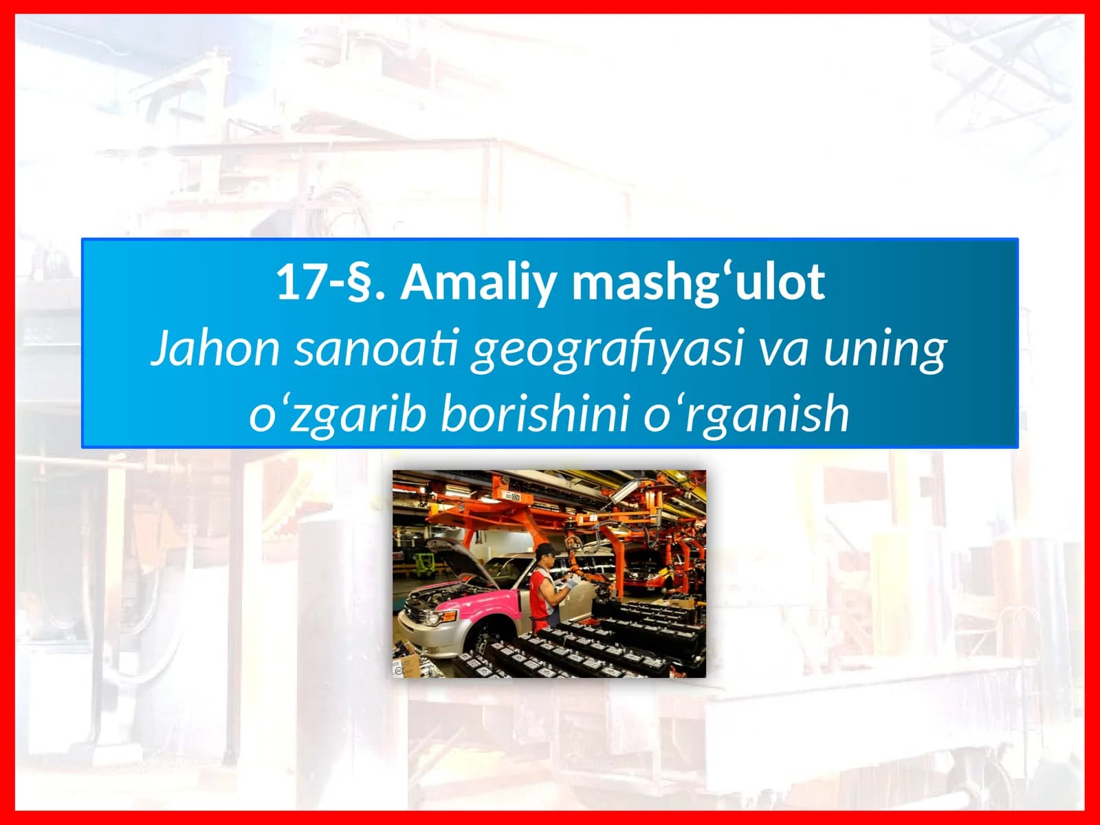 Jahon sanoatiga geografiya va uning o‘zgarib borishi