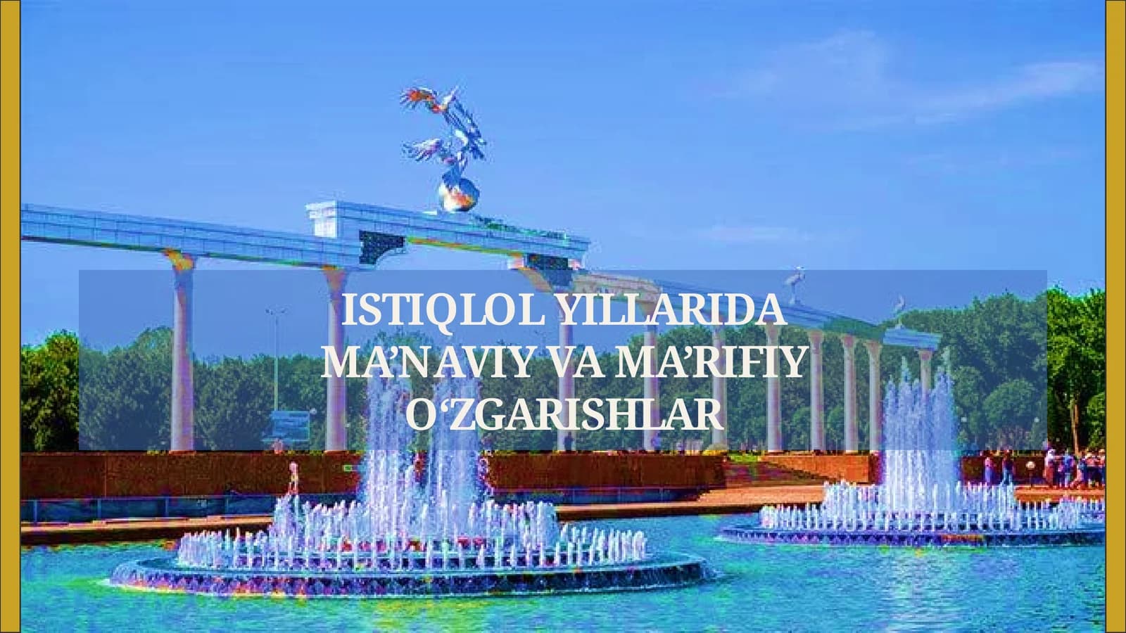 ISTIQLOL YILLARIDA MA'NAVIY VA MA'RIFIY O'ZGARISHLAR