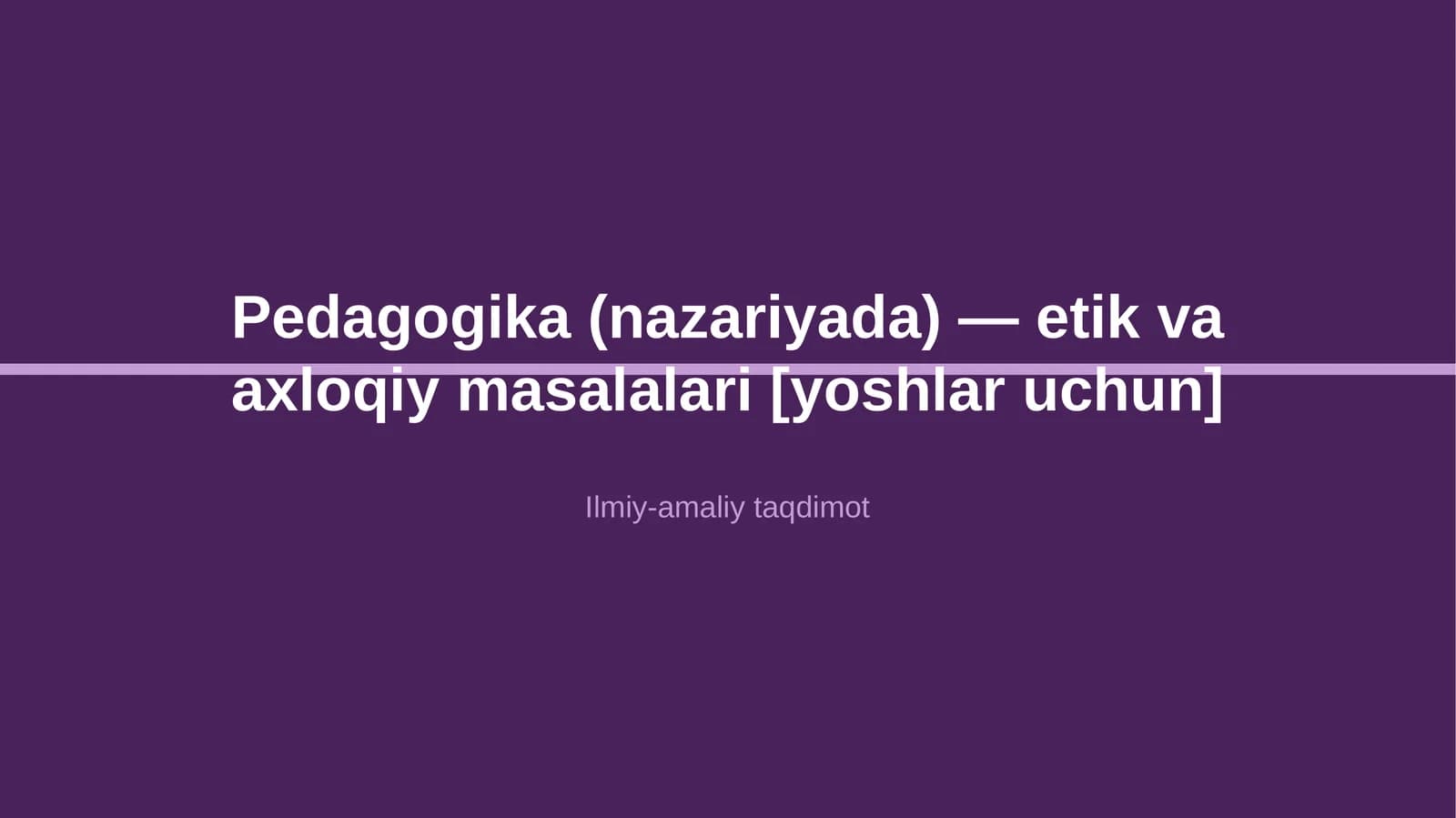 Pedagogika (nazariyada) — etik va axloqiy masalalari [yoshlar uchun]