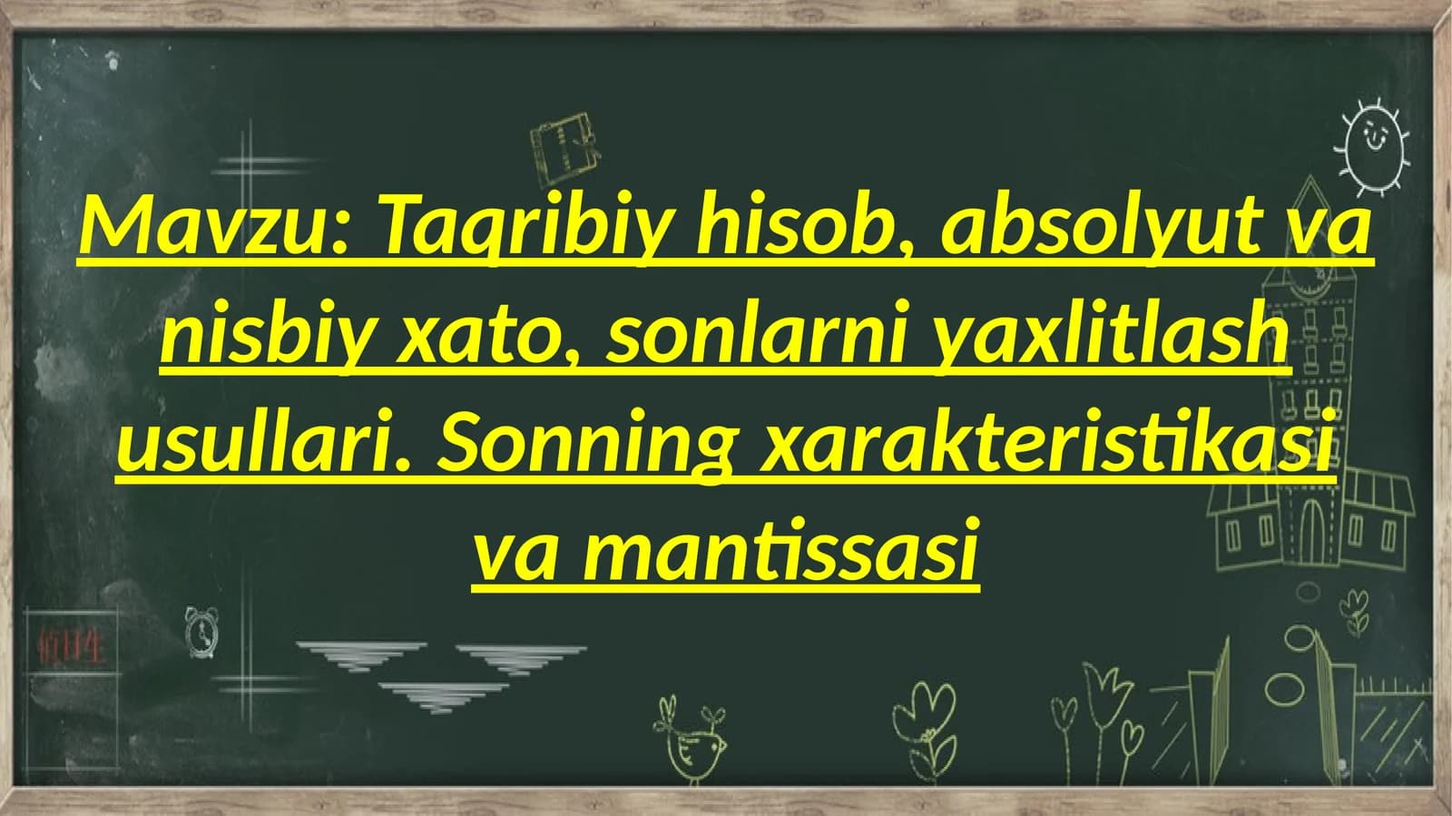 Taqribiy  hisob,  absolyut  va  nisbiy  xato,  sonlarni  yaxlitlash  usullari