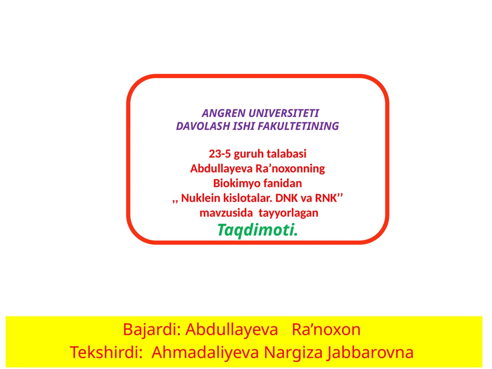Abdullayeva Ra’noxonning Biokimyofanidan Nukleinkislotalar DNK va RNK’’ mavzusidatayyorlagan Taqdimoti