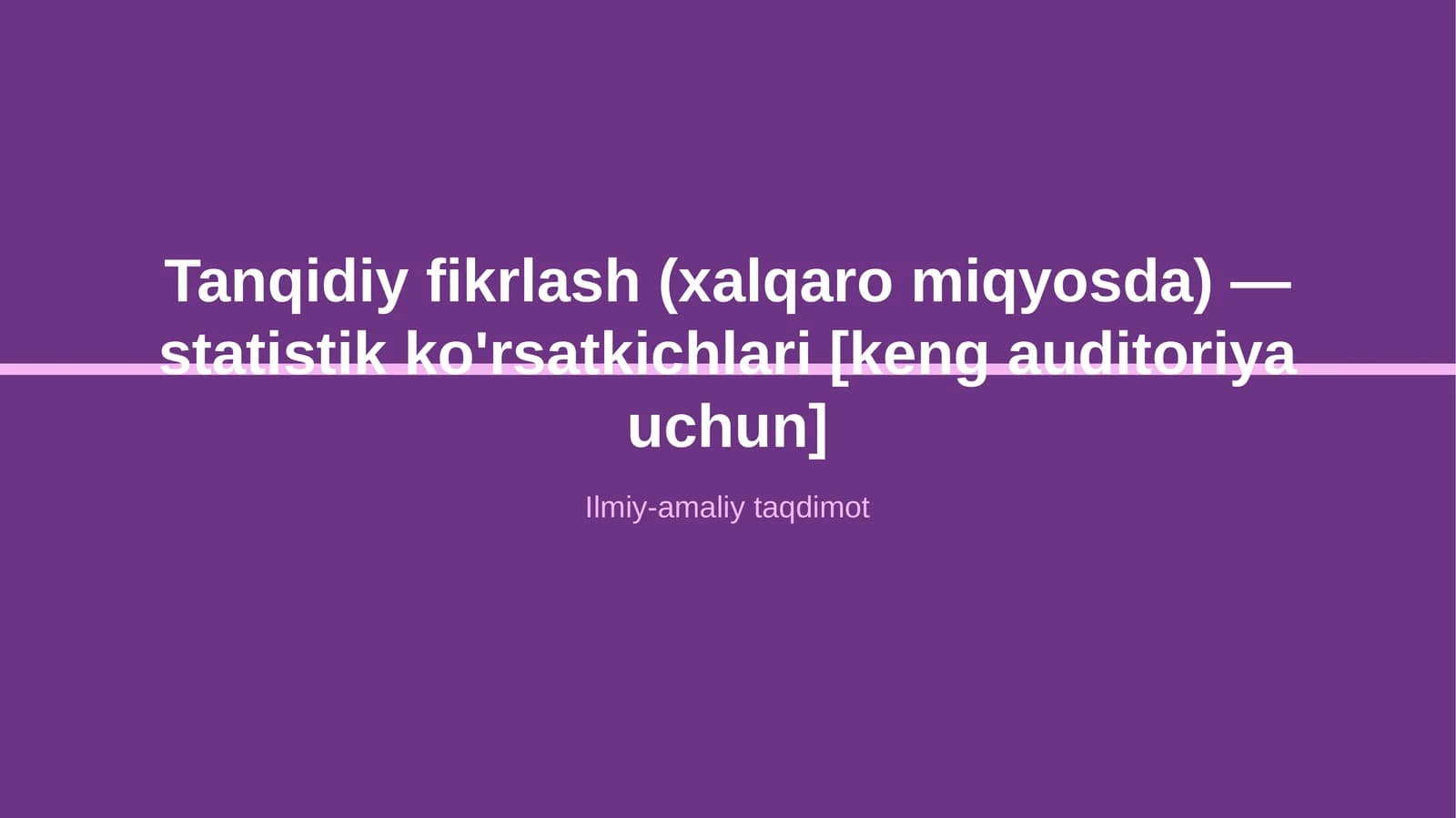 Tanqidiy fikrlash (xalqaro miqyosda) — statistik ko'rsatkichlari [keng auditoriya uchun]