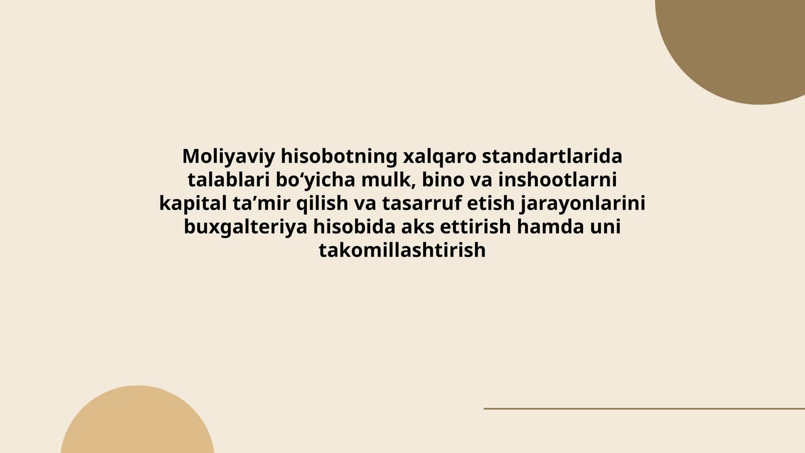 Moliyaviy hisobotning xalqaro standartlarida talablari boʻyicha mulk, bino va inshootlarni kapital taʼmir qilish va tasarruf etish jarayonlarini buxgalteriya hisobida aks ettirish hamda uni takomillashtirish
