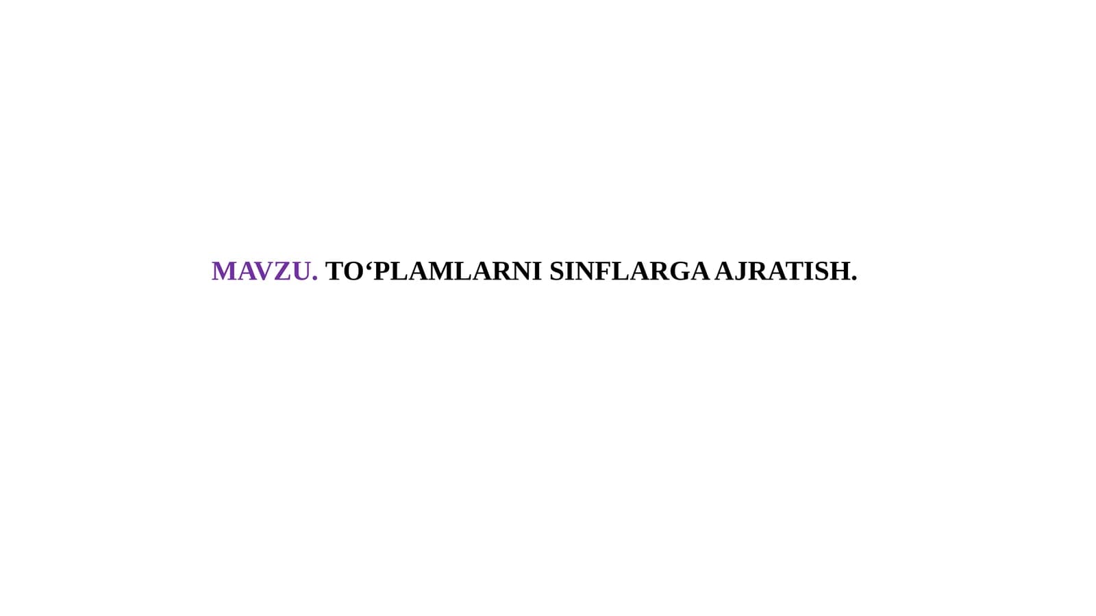 TO'PLAMLARNI SINFLARGA AJRATISH