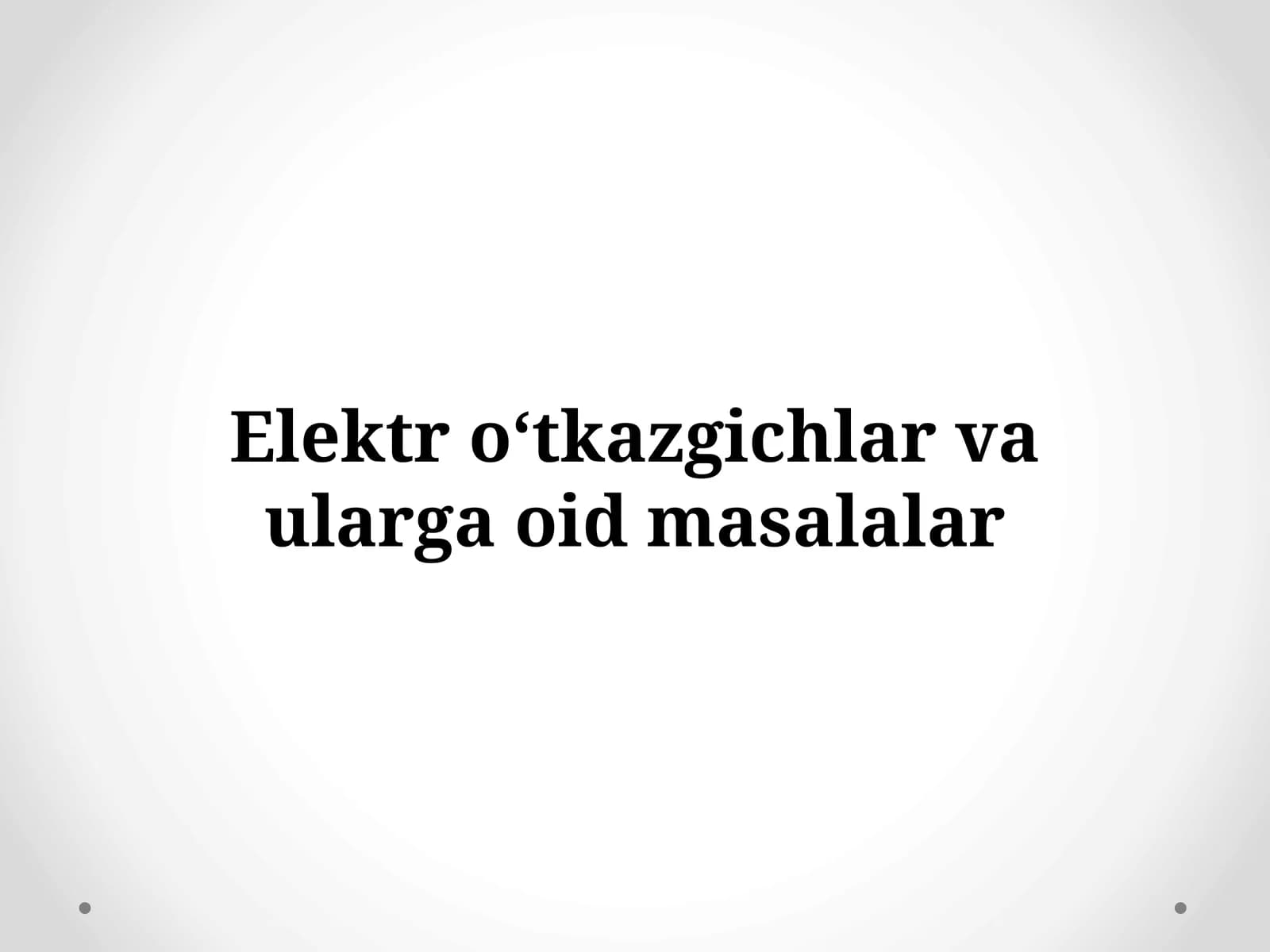Elektr o‘tkazgichlar va ularga oid masalalar