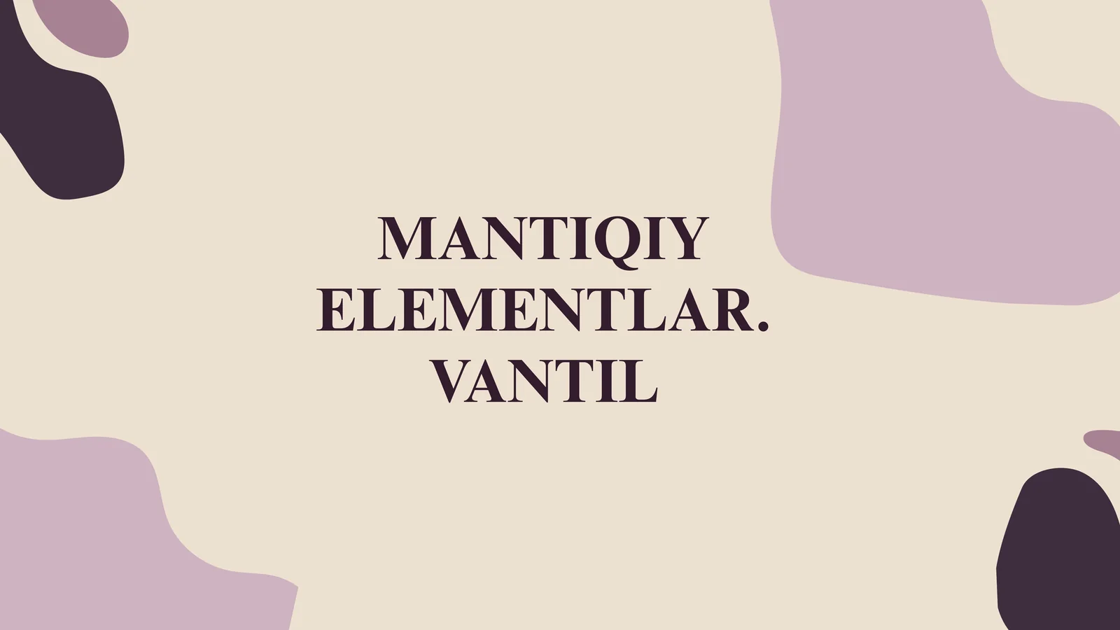 MANTIQIY ELEMENTLAR. VANTIL