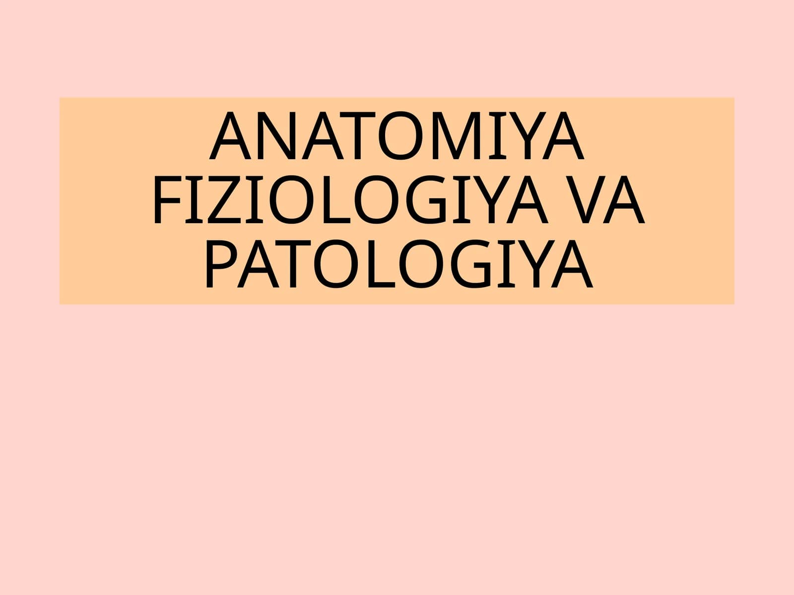 ANATOMIYA FIZIOLOGIYA VA PATOLOGIYA