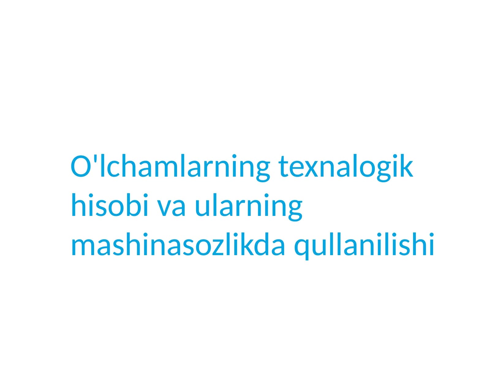 O'lchamlarning texnologik hisobi va uning mashinasozlikda qullanilishi