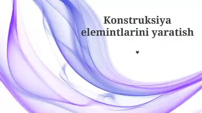 Konstruksiya elemintlarini yaratish