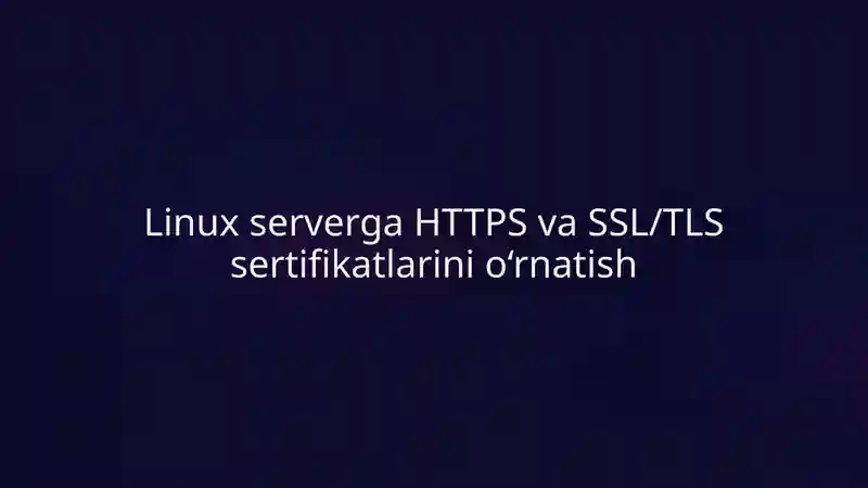 Linux serverga HTTPS va SSL/TLS sertifikatlarini o‘rnatish