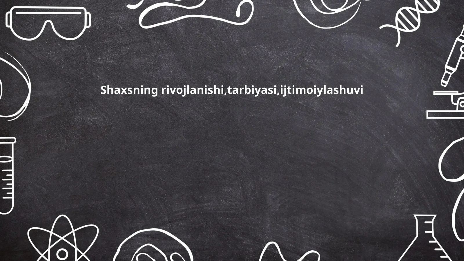 Shaxsning rivojlanishi,tarbiyasi,ijtimoiylashuvi