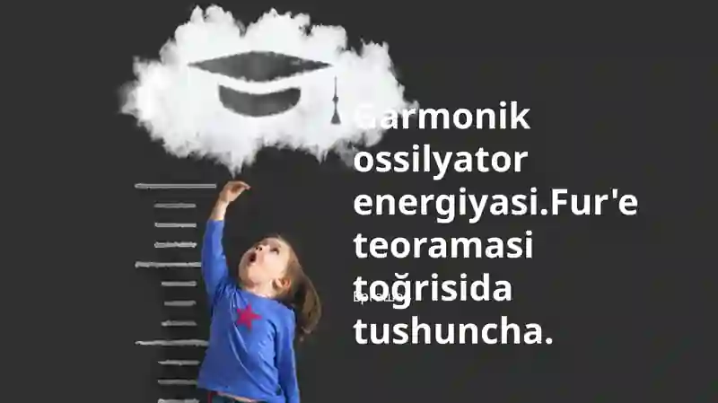 Furye Transformasiyasi va Garmonik Ossillyator