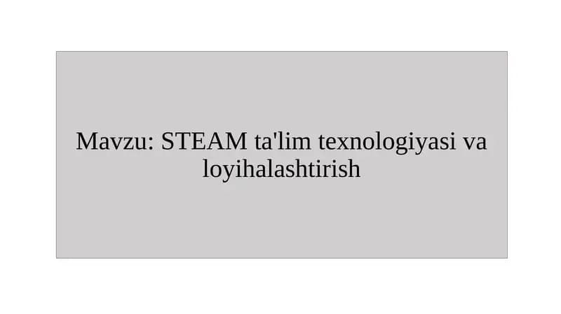 Steam ta'lim texnologiyasida loyihalash