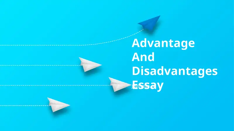 Advantage And Disadvantages Essay
