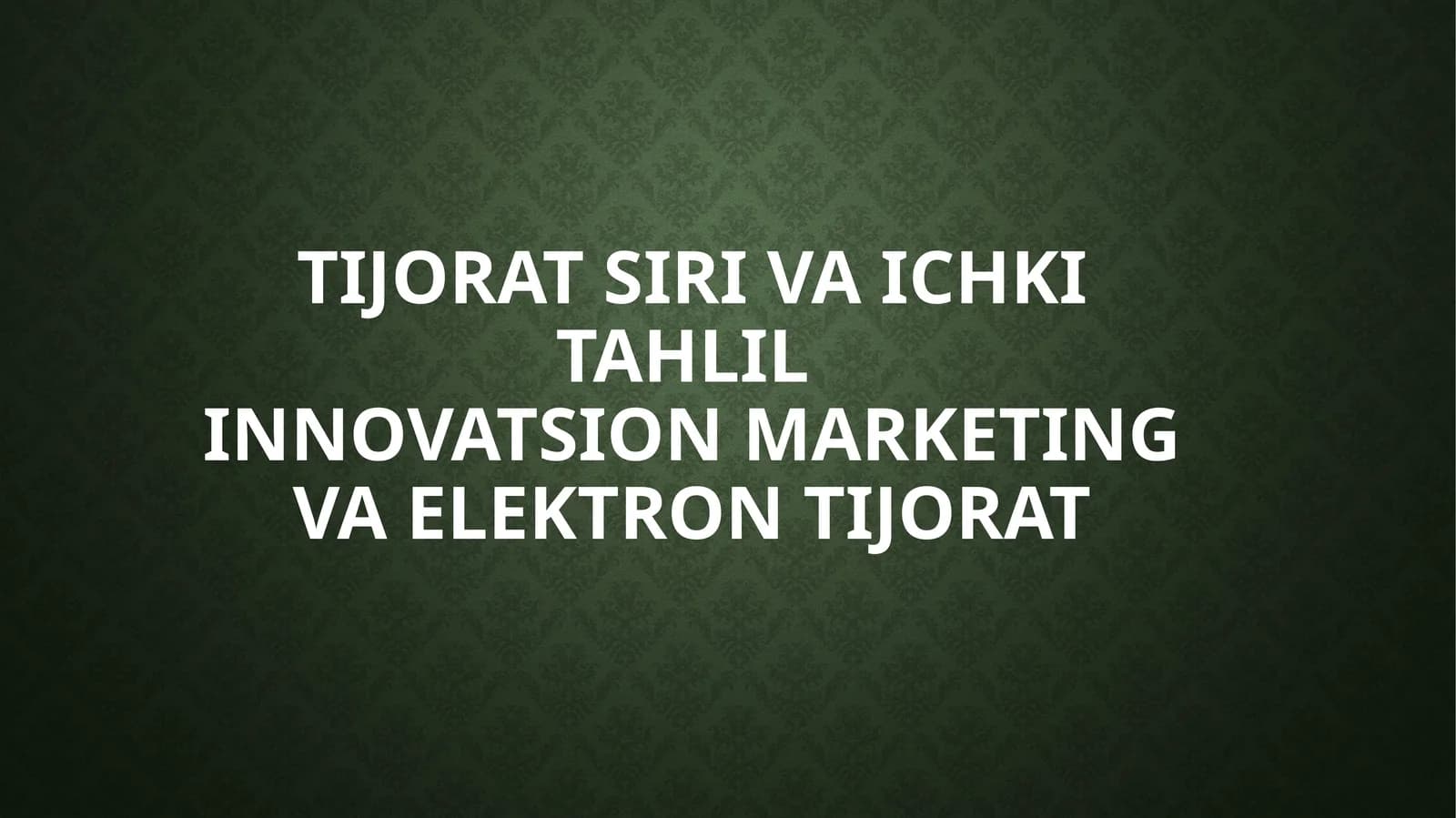 TIJORAT SIRI VA ICHKI TAHLILInnovatsion marketing va elektron tijorat